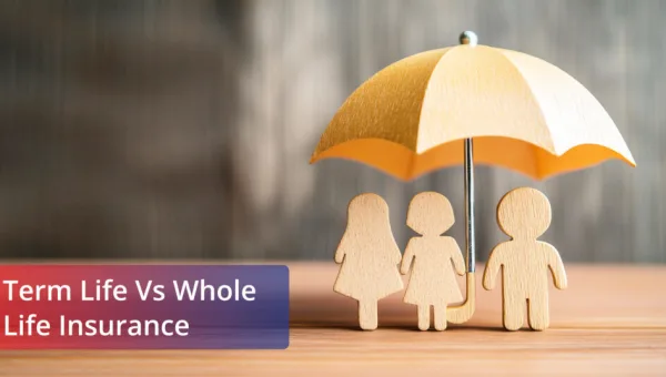 Term Life vs Whole Life Insurance
